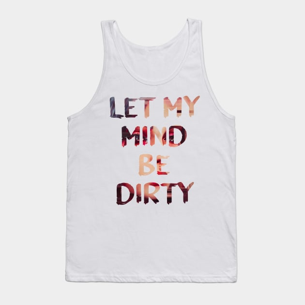 Dirty Mind Glitch Art Quote Tank Top by raspberry-tea